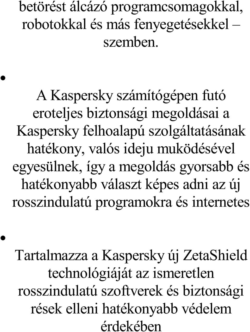 ideju muködésével egyesülnek, így a megoldás gyorsabb és hatékonyabb választ képes adni az új rosszindulatú programokra