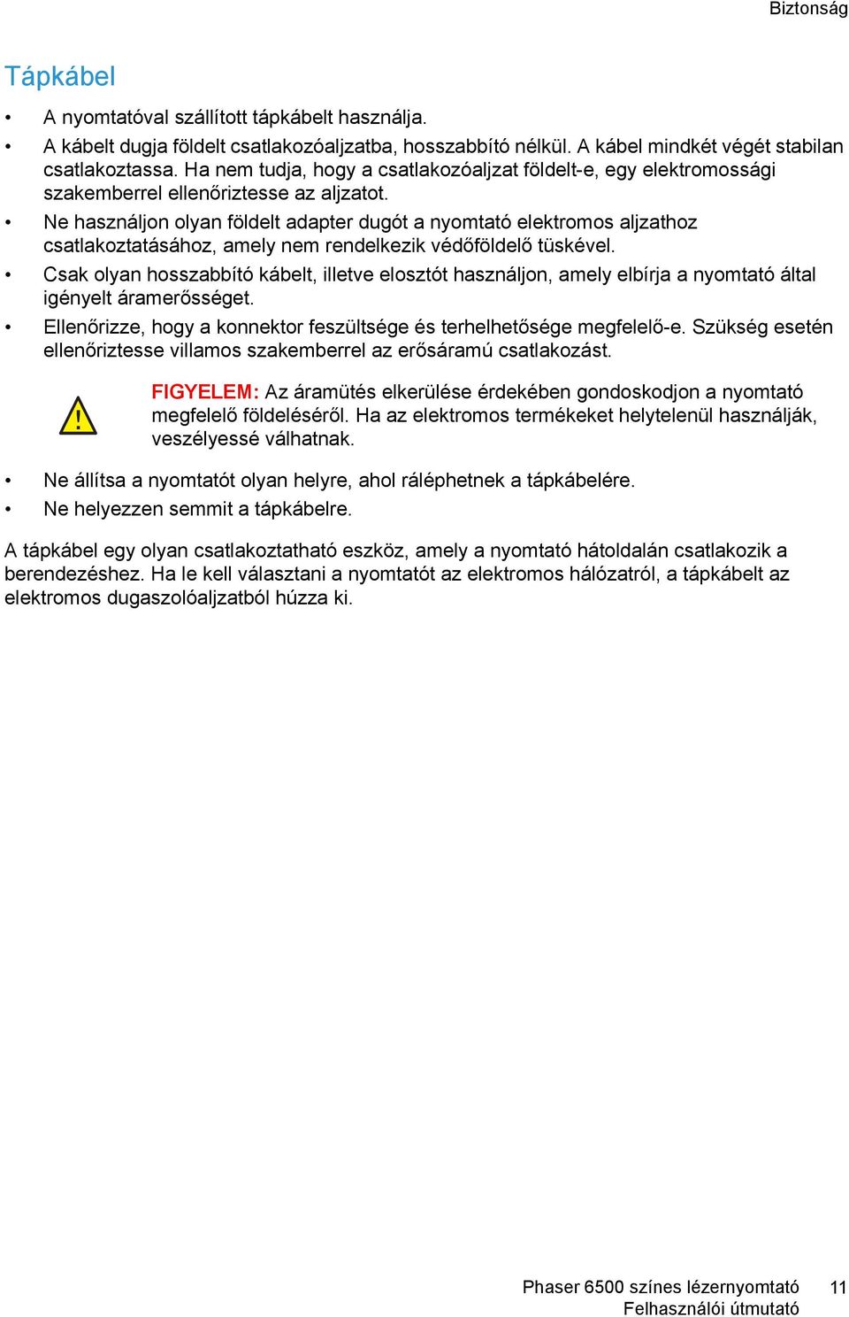 Ne használjon olyan földelt adapter dugót a nyomtató elektromos aljzathoz csatlakoztatásához, amely nem rendelkezik védőföldelő tüskével.