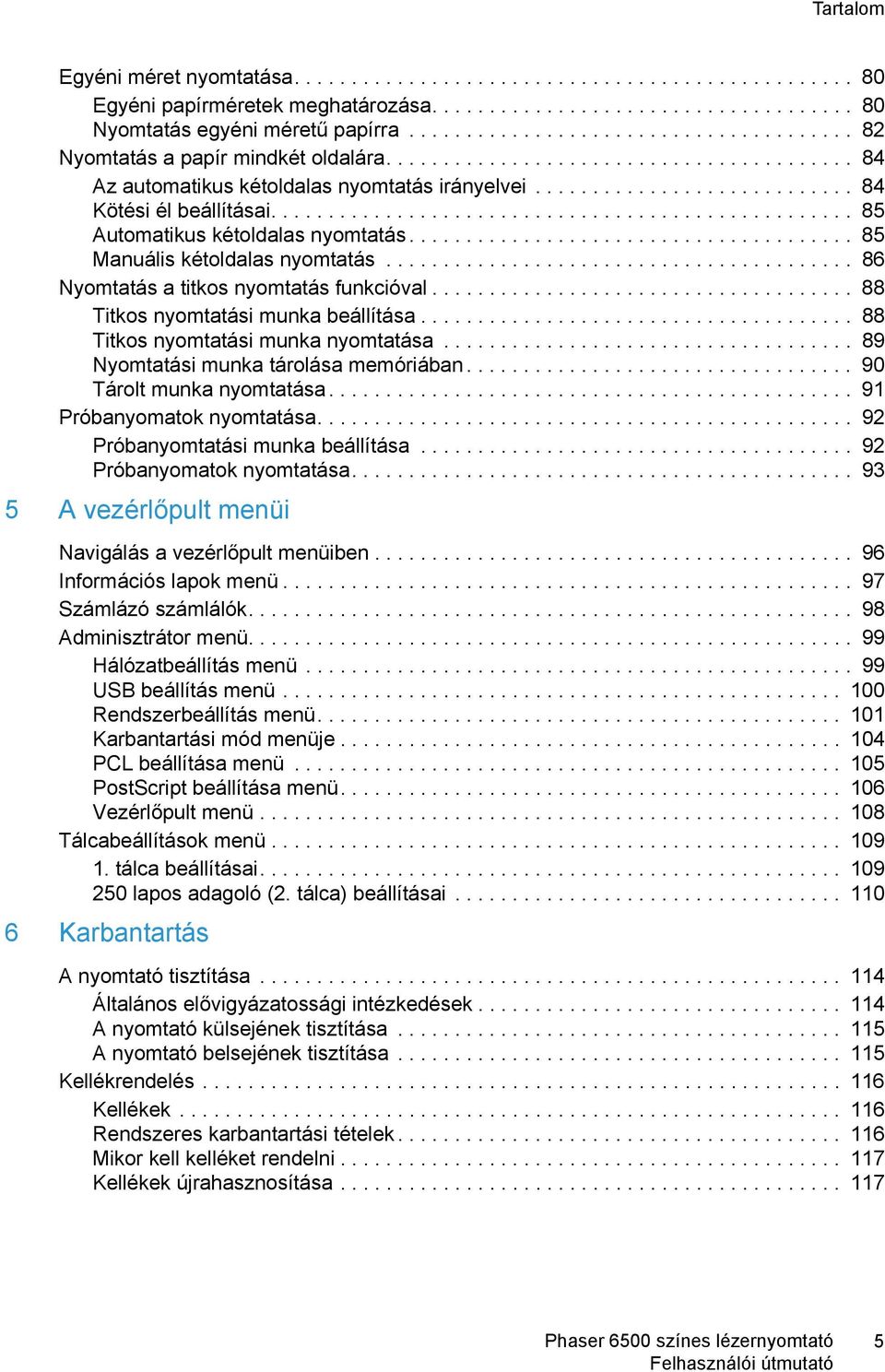 .................................................. 85 Automatikus kétoldalas nyomtatás....................................... 85 Manuális kétoldalas nyomtatás.