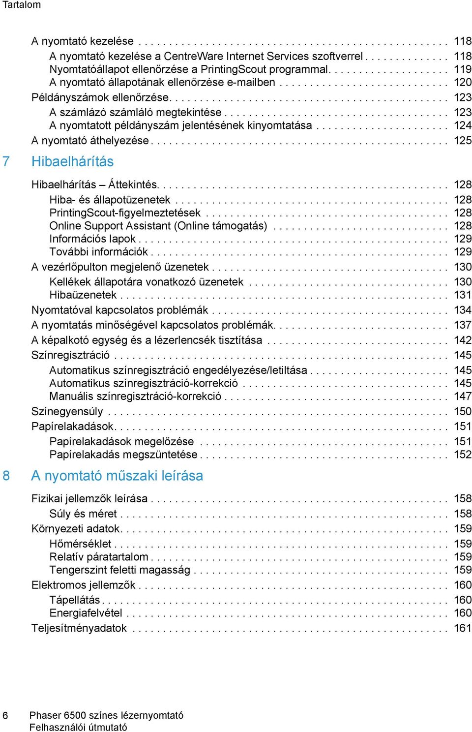 ............................................. 123 A számlázó számláló megtekintése..................................... 123 A nyomtatott példányszám jelentésének kinyomtatása.