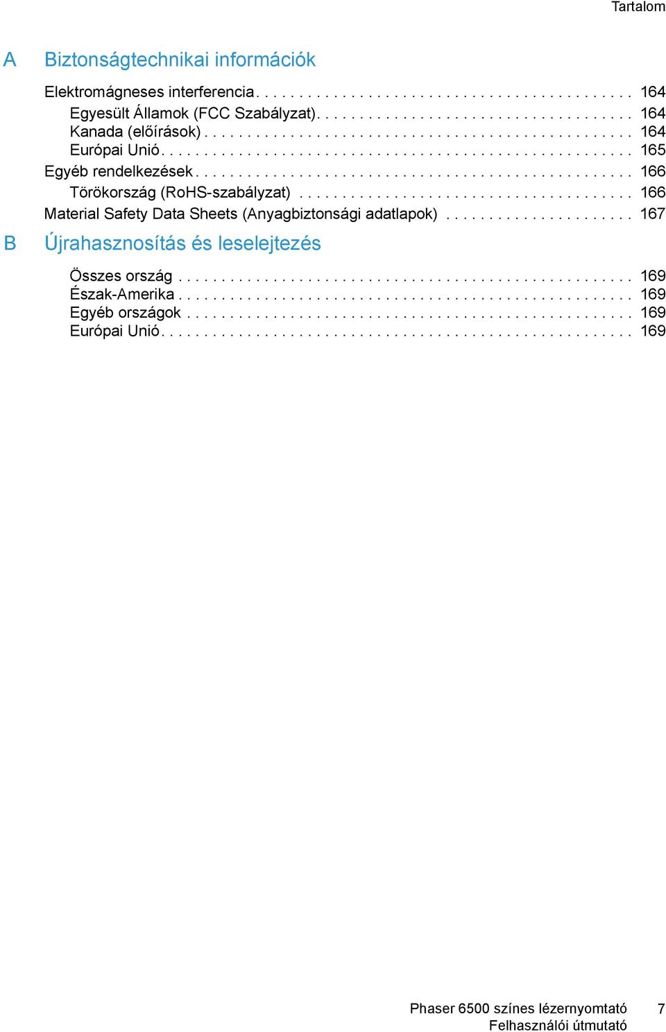 ...................................... 166 Material Safety Data Sheets (Anyagbiztonsági adatlapok)...................... 167 Újrahasznosítás és leselejtezés Összes ország..................................................... 169 Észak-Amerika.
