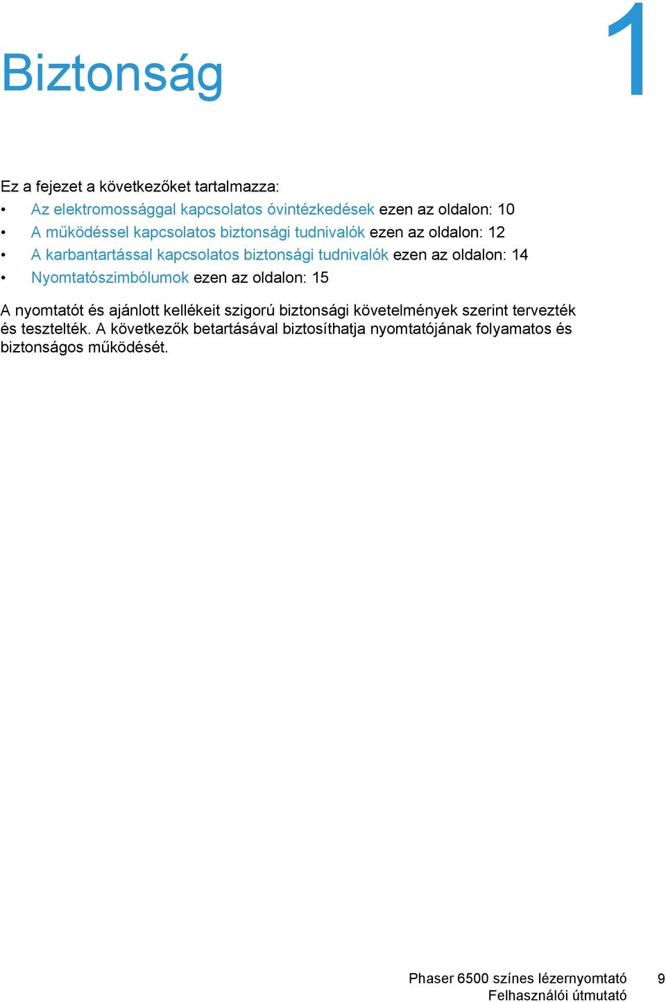 az oldalon: 14 Nyomtatószimbólumok ezen az oldalon: 15 A nyomtatót és ajánlott kellékeit szigorú biztonsági követelmények
