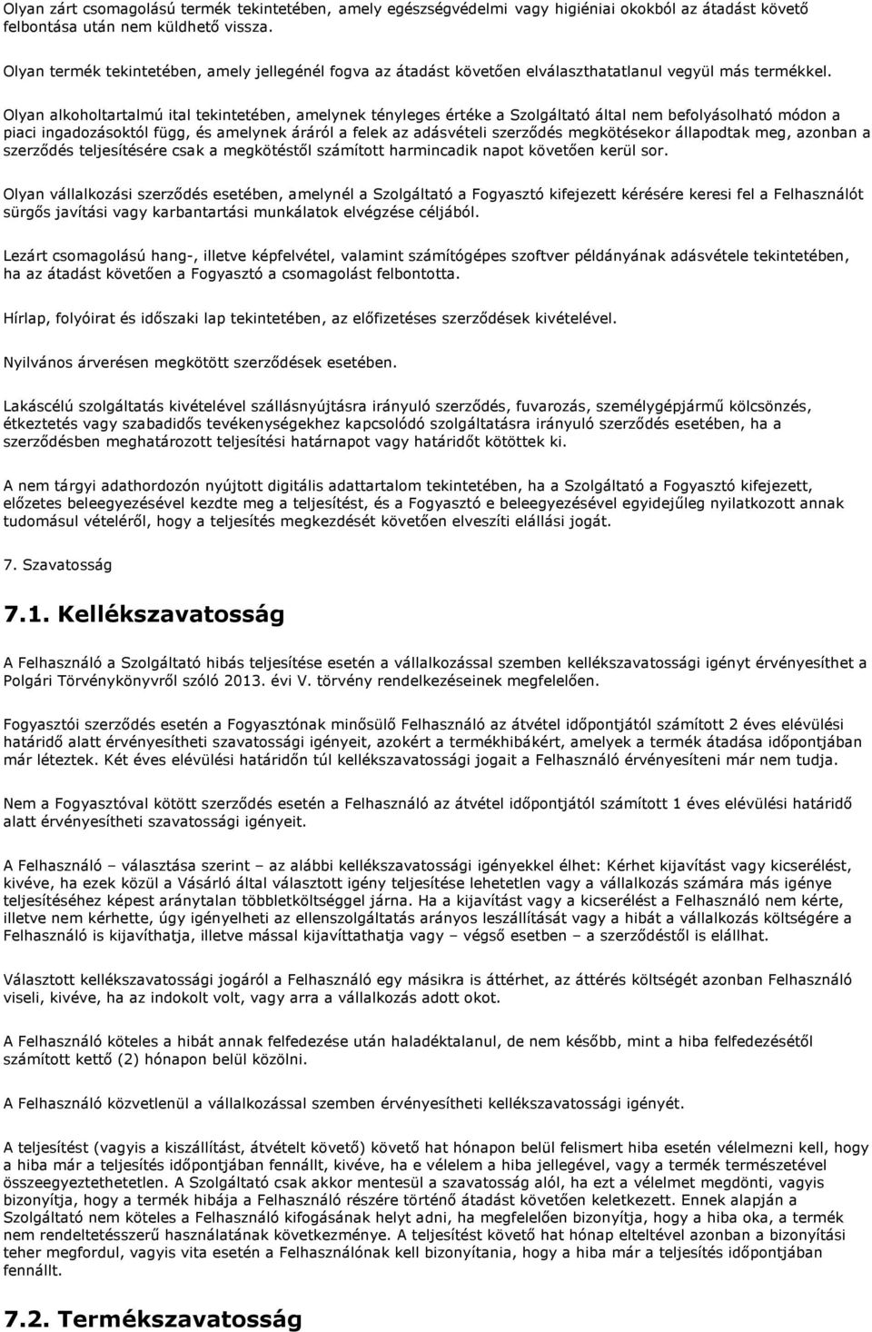 Olyan alkoholtartalmú ital tekintetében, amelynek tényleges értéke a Szolgáltató által nem befolyásolható módon a piaci ingadozásoktól függ, és amelynek áráról a felek az adásvételi szerződés