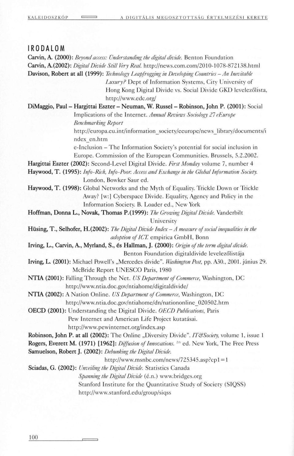 html Davison, Robert at all (1999): Technology Leapfrogging in Developing Countries - An Inevitable Luxury? Dept of Information Systems, City University of Hong Kong Digital Divide vs.