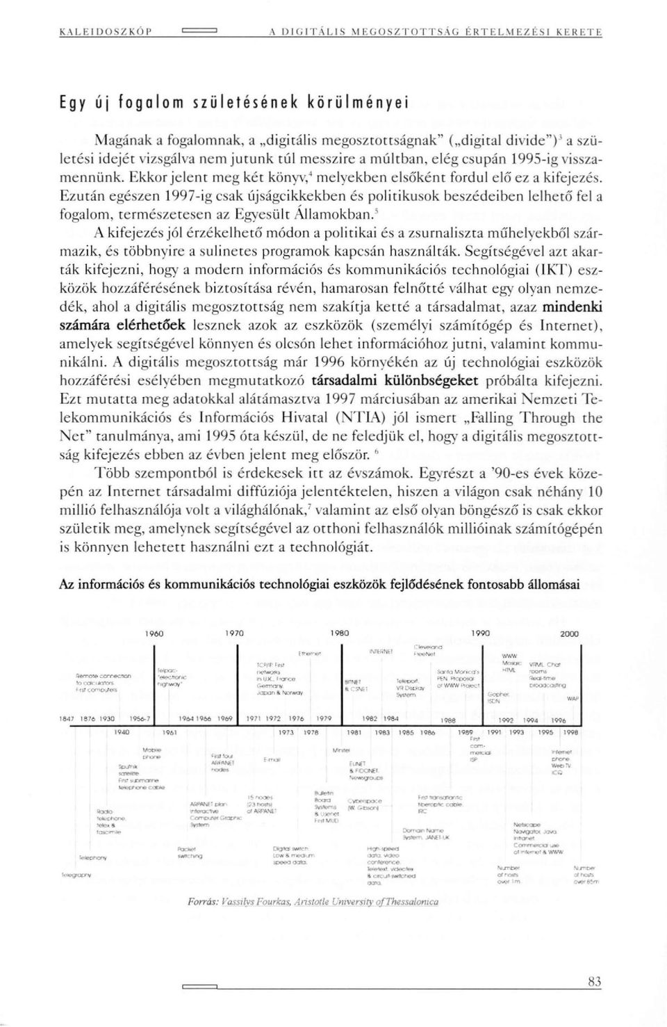 visszamennünk. Ekkor jelenr meg két könyv, 4 melyekben elsőként fordul elő ez a kifejezés.