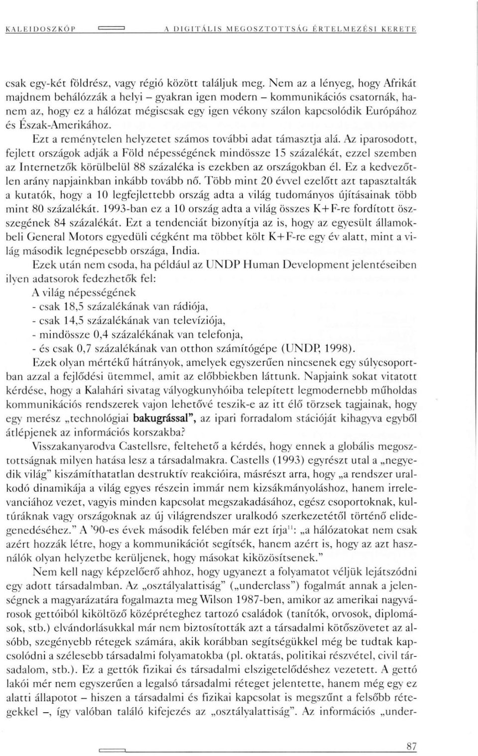 Észak-Amerikához. Ezt a reménytelen helyzetet számos további adat támasztja alá.