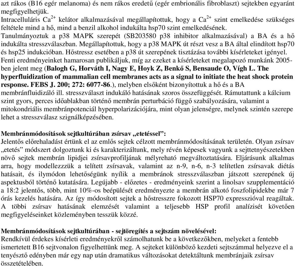 Tanulmányoztuk a p38 MAPK szerepét (SB203580 p38 inhibitor alkalmazásával) a BA és a hő indukálta stresszválaszban.