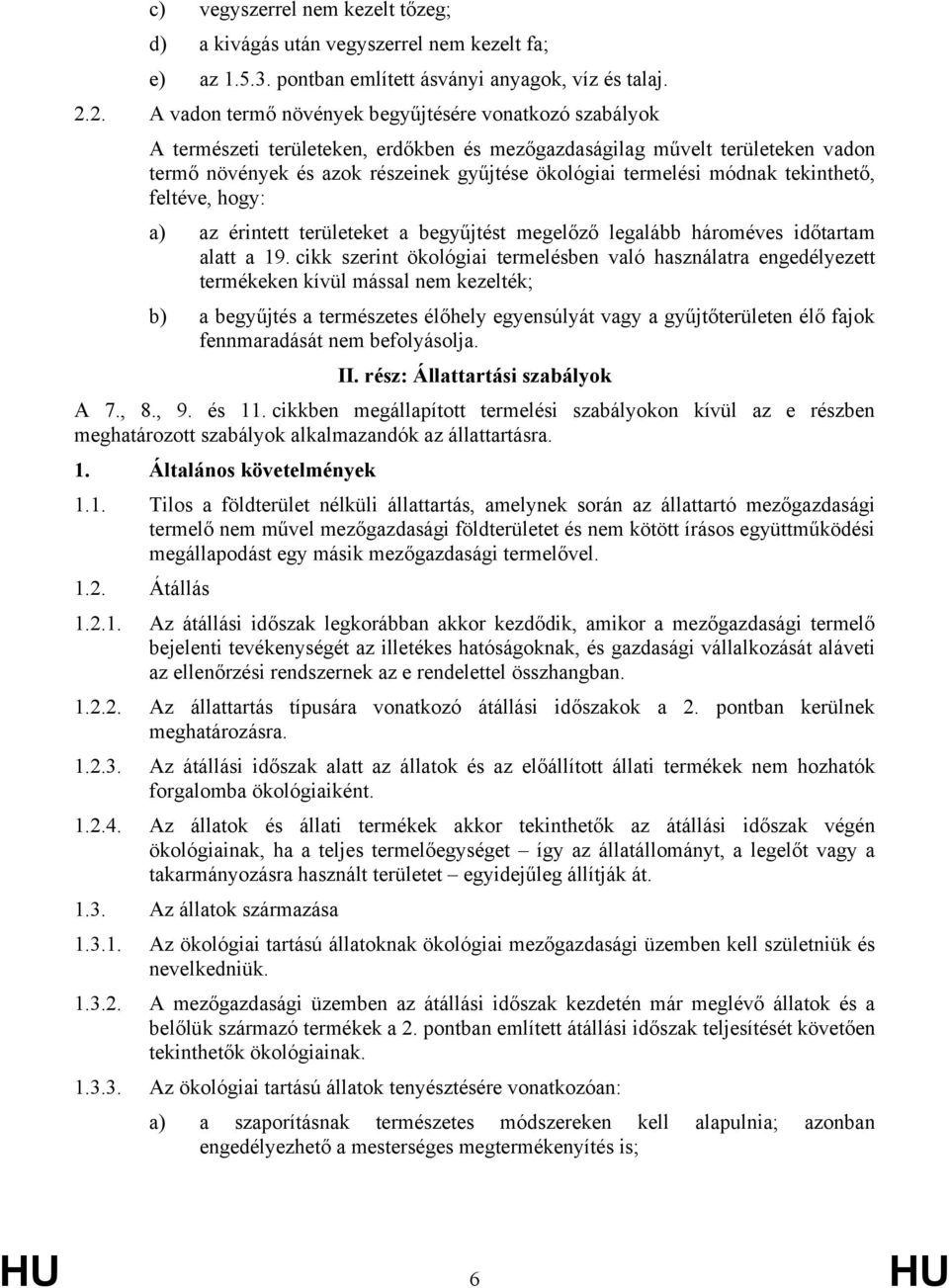 termelési módnak tekinthető, feltéve, hogy: a) az érintett területeket a begyűjtést megelőző legalább hároméves időtartam alatt a 19.