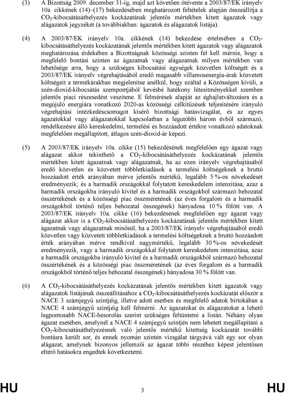 alágazatokjegyzékét(atovábbiakban:ágazatokésalágazatoklistája). (4) A 2003/87/EK irányelv 10a.