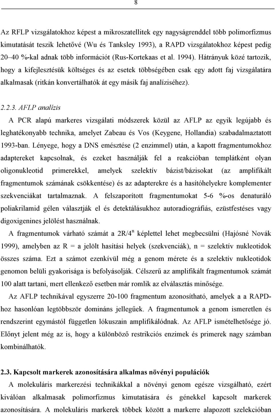 Hátrányuk közé tartozik, hogy a kifejlesztésük költséges és az esetek többségében csak egy adott faj vizsgálatára alkalmasak (ritkán konvertálhatók át egy másik faj analíziséhez). 2.2.3.