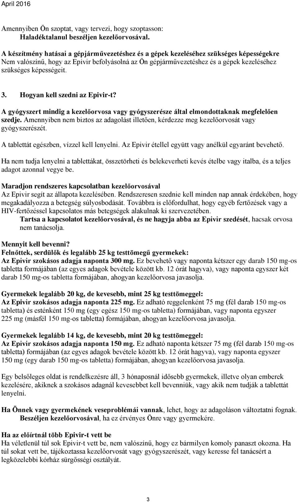 képességeit. 3. Hogyan kell szedni az Epivir-t? A gyógyszert mindig a kezelőorvosa vagy gyógyszerésze által elmondottaknak megfelelően szedje.