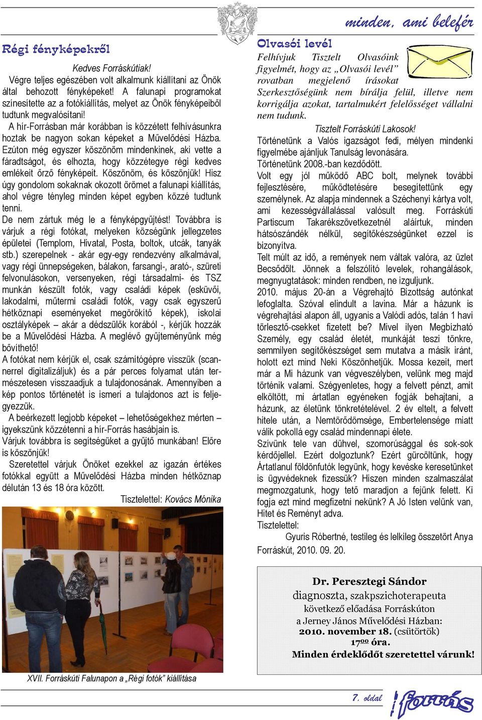 A hír-forrásban már korábban is közzétett felhívásunkra hoztak be nagyon sokan képeket a Művelődési Házba.