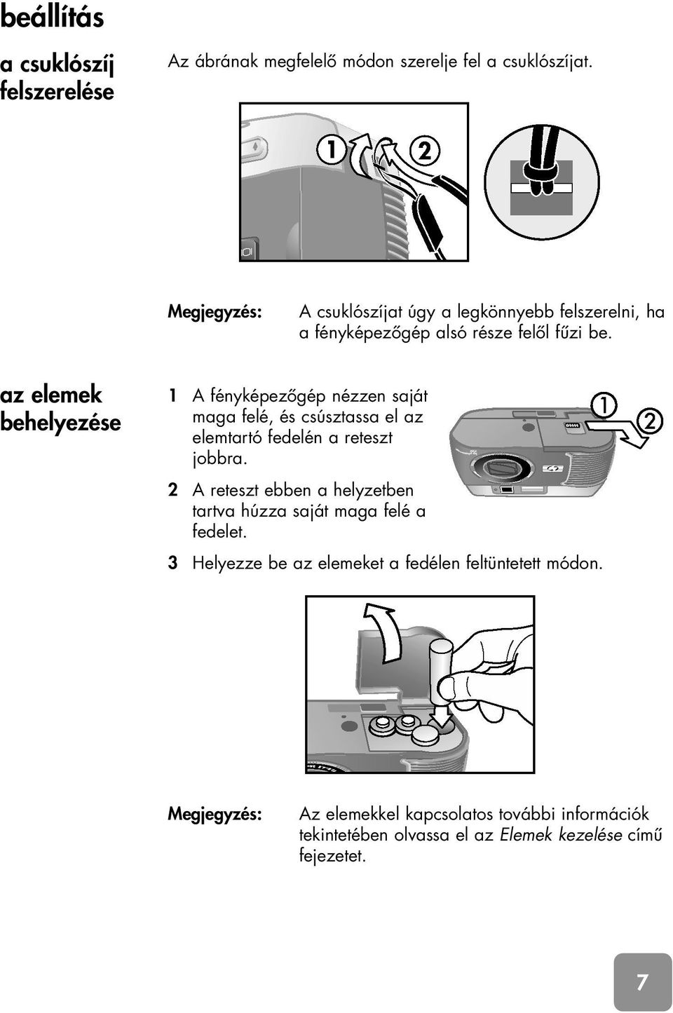 az elemek behelyezése 1 A fényképezôgép nézzen saját maga felé, és csúsztassa el az elemtartó fedelén a reteszt jobbra.