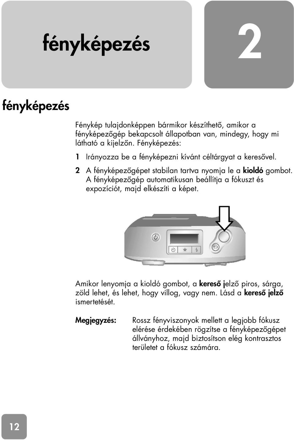 A fényképezôgép automatikusan beállítja a fókuszt és expozíciót, majd elkészíti a képet.