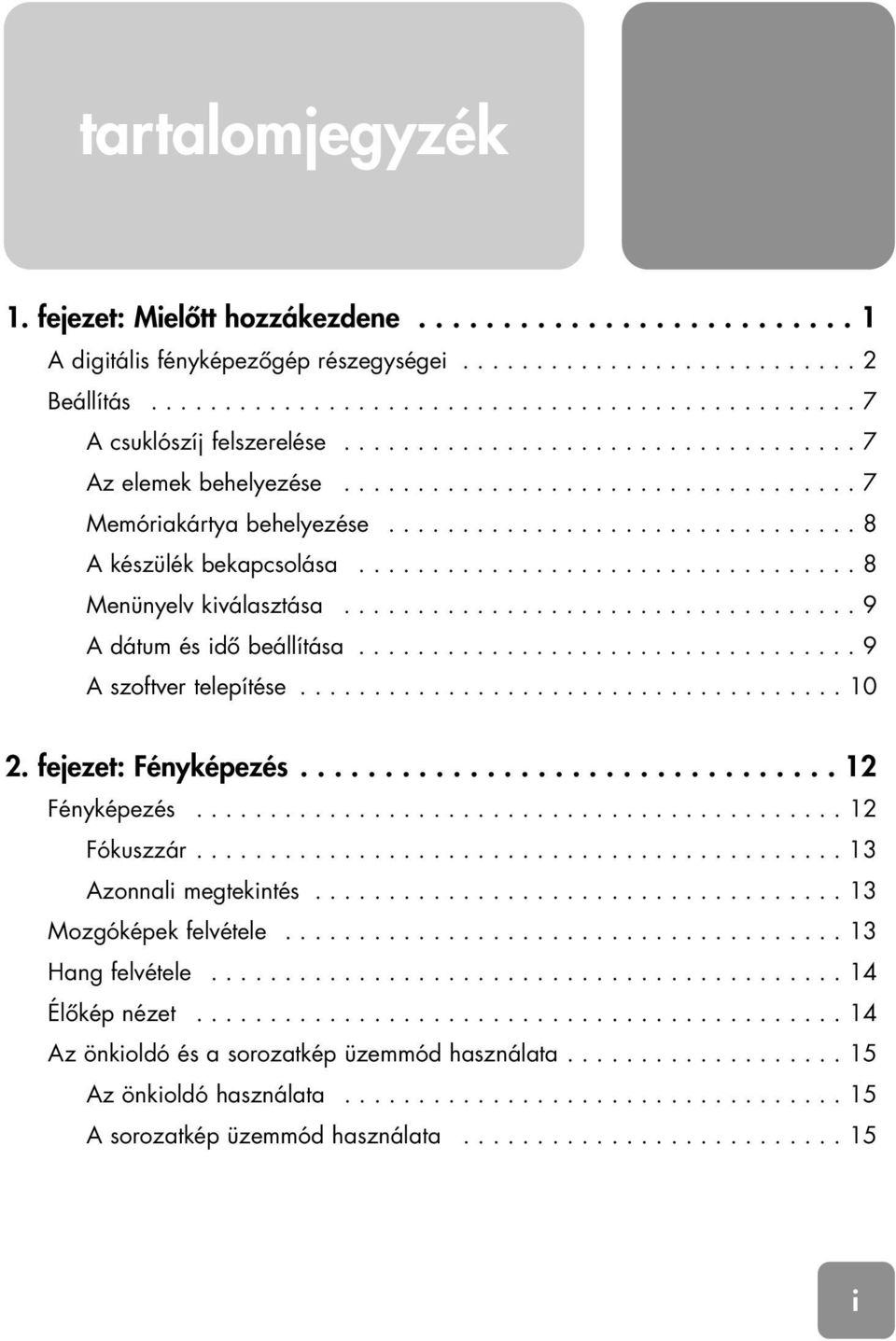 ................................. 8 Menünyelv kiválasztása................................... 9 A dátum és idô beállítása.................................. 9 A szoftver telepítése..................................... 10 2.