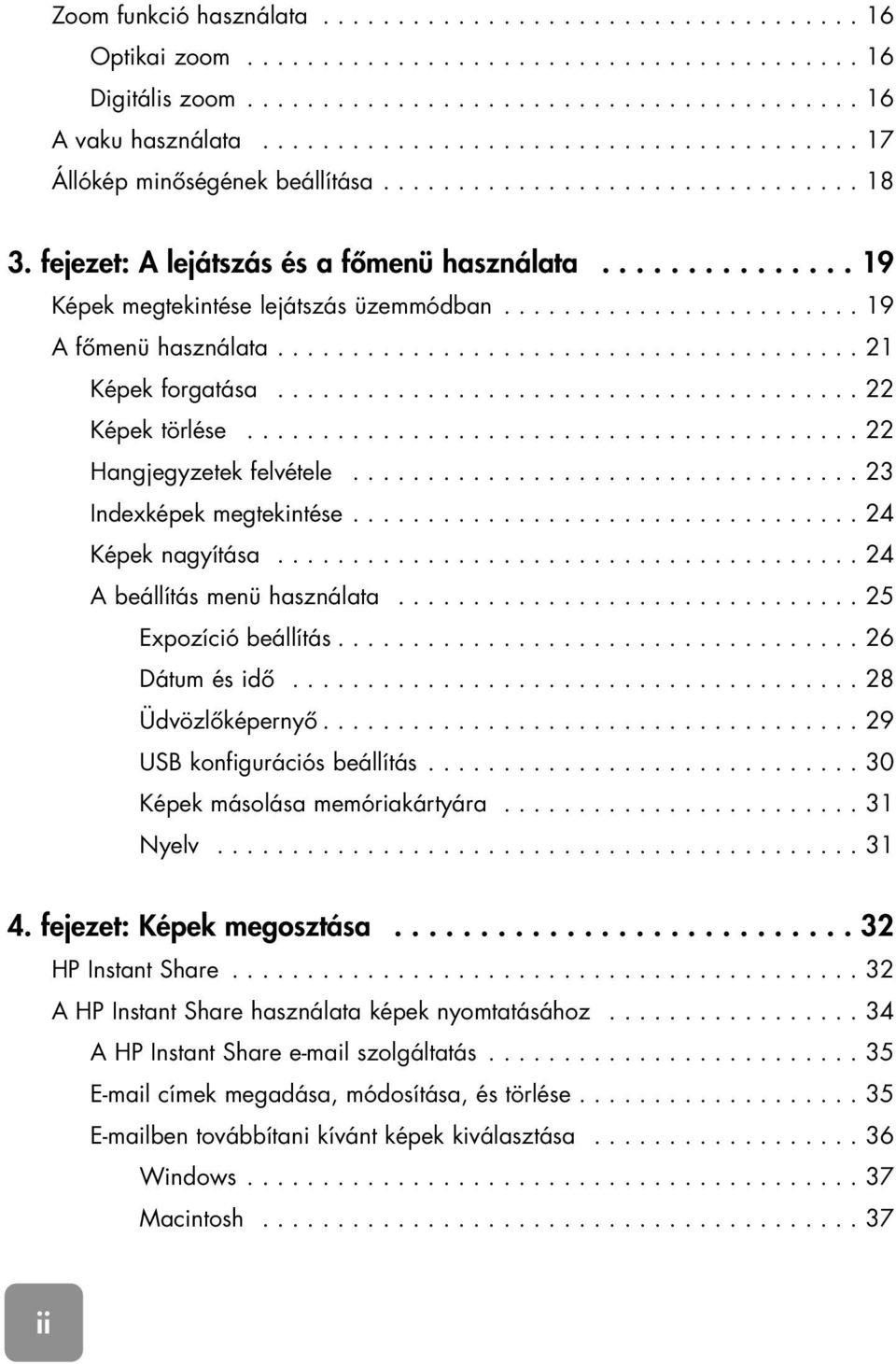 ....................... 19 A fômenü használata....................................... 21 Képek forgatása....................................... 22 Képek törlése......................................... 22 Hangjegyzetek felvétele.