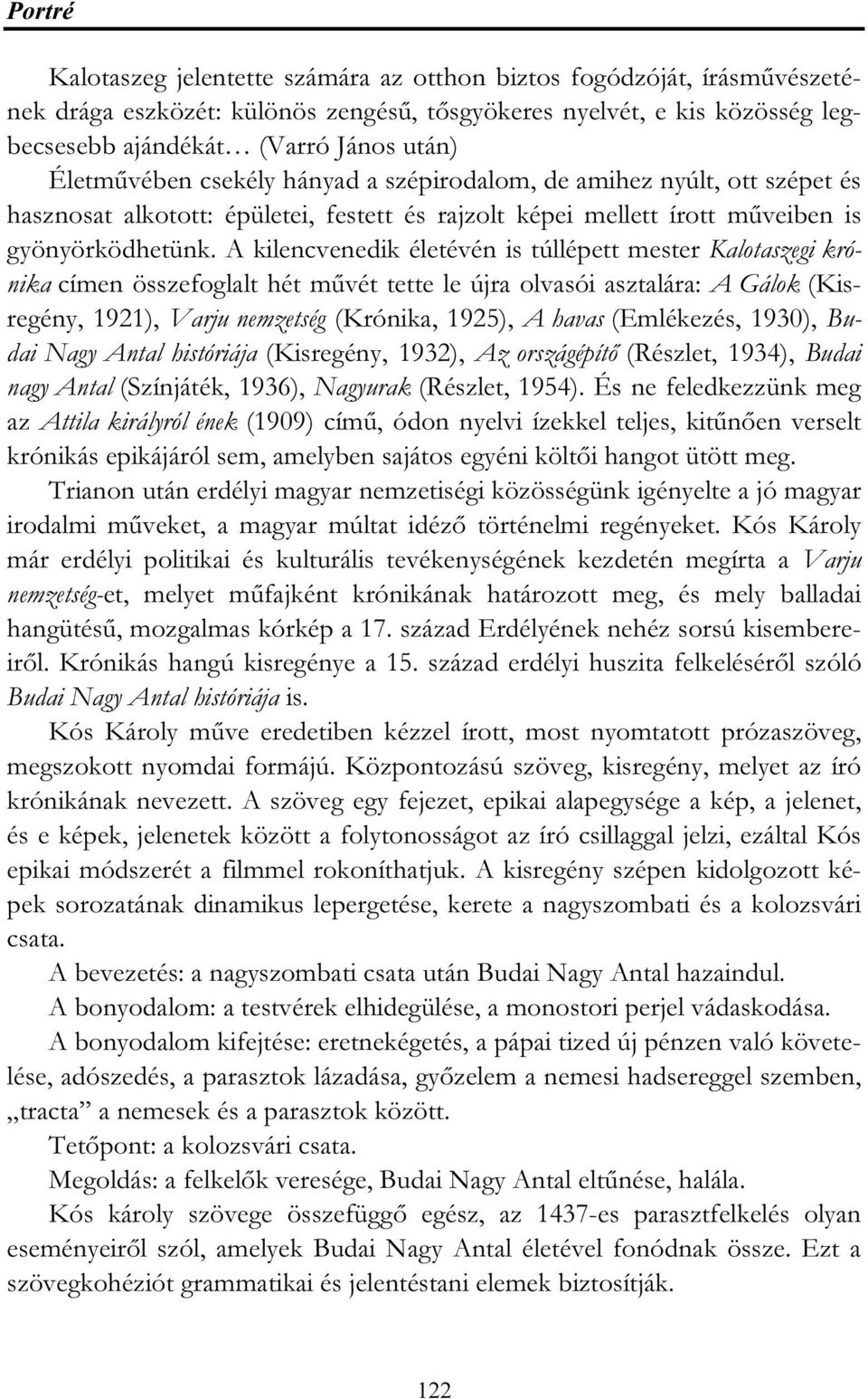 A kilencvenedik életévén is túllépett mester Kalotaszegi krónika címen összefoglalt hét művét tette le újra olvasói asztalára: A Gálok (Kisregény, 1921), Varju nemzetség (Krónika, 1925), A havas