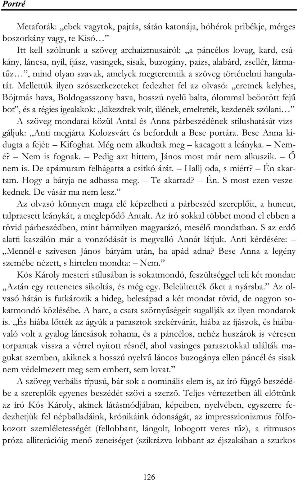 Mellettük ilyen szószerkezeteket fedezhet fel az olvasó: eretnek kelyhes, Böjtmás hava, Boldogasszony hava, hosszú nyelű balta, ólommal beöntött fejű bot, és a régies igealakok: kikezdtek volt,