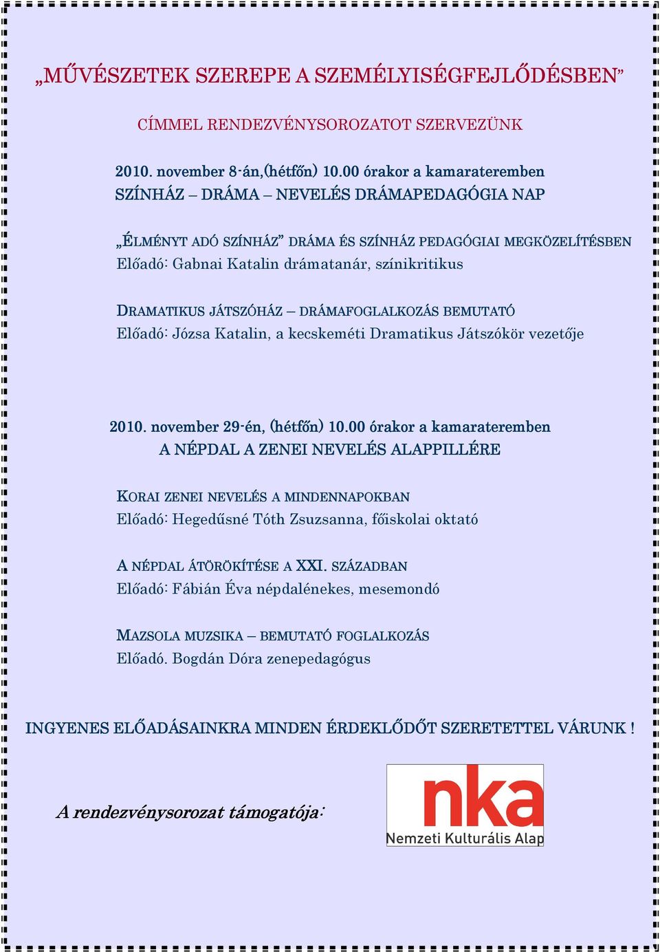 JÁTSZÓHÁZ DRÁMAFOGLALKOZÁS BEMUTATÓ Elıadó: Józsa Katalin, a kecskeméti Dramatikus Játszókör vezetıje 2010. november 29-én, (hétfın) 10.