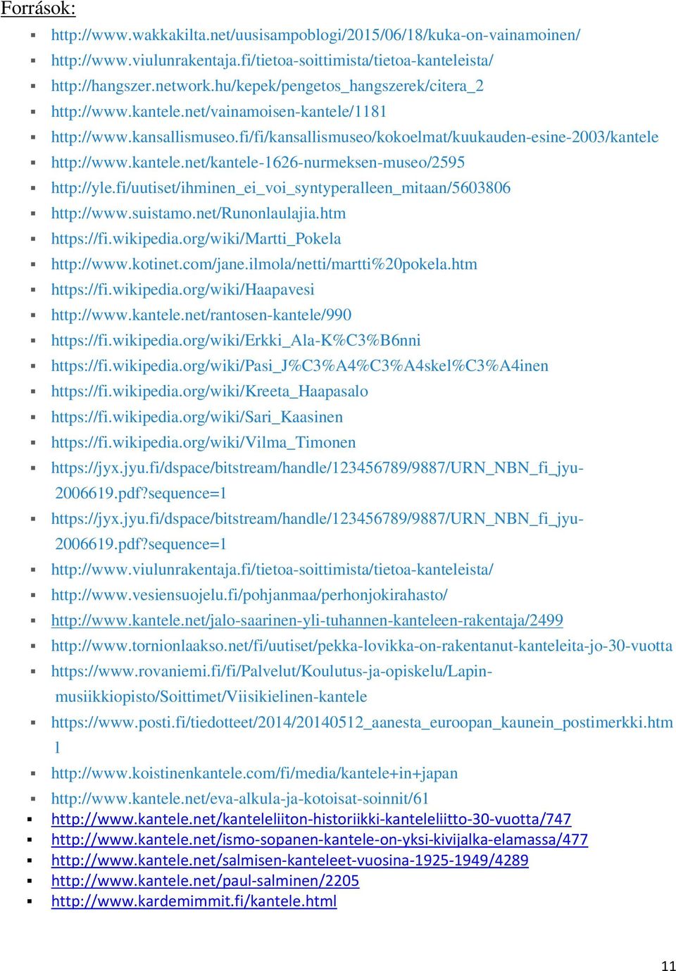 fi/uutiset/ihminen_ei_voi_syntyperalleen_mitaan/5603806 http://www.suistamo.net/runonlaulajia.htm https://fi.wikipedia.org/wiki/martti_pokela http://www.kotinet.com/jane.ilmola/netti/martti%20pokela.