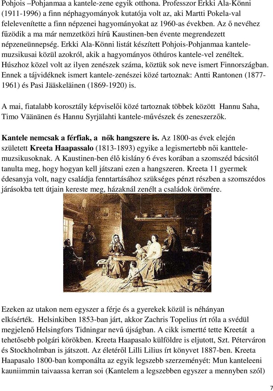 Az ő nevéhez fűzödik a ma már nemzetközi hírű Kaustinen-ben évente megrendezett népzeneünnepség.