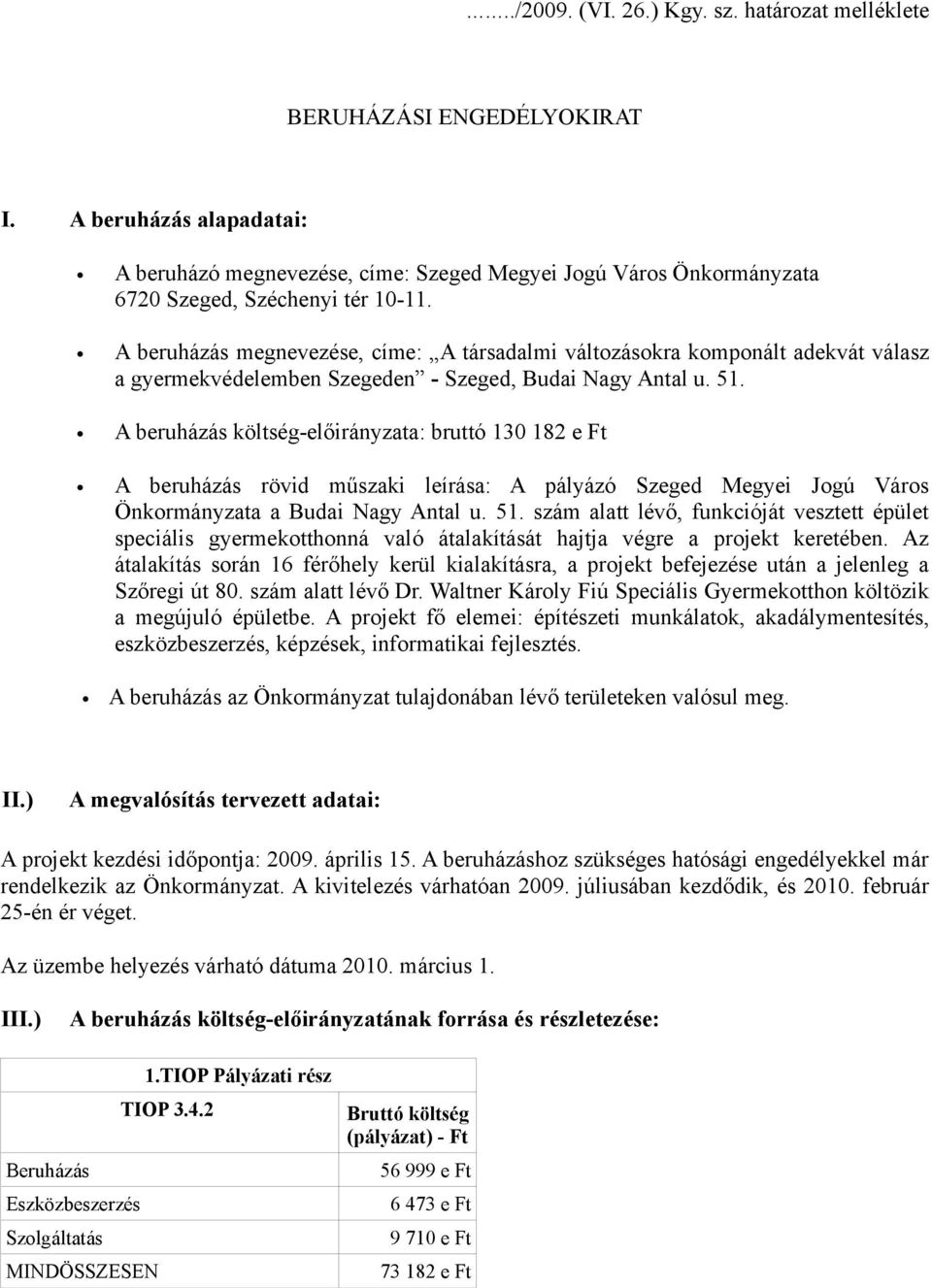 A beruházás megnevezése, címe: A társadalmi változásokra komponált adekvát válasz a gyermekvédelemben Szegeden - Szeged, Budai Nagy Antal u. 51.