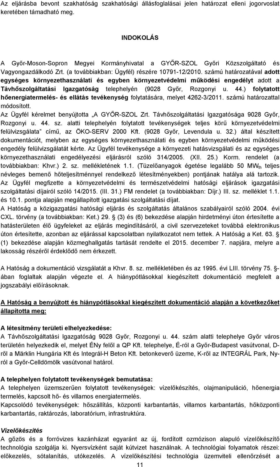 számú határozatával adott egységes környezethasználati és egyben környezetvédelmi működési engedélyt adott a Távhőszolgáltatási Igazgatóság telephelyén (9028 Győr, Rozgonyi u. 44.