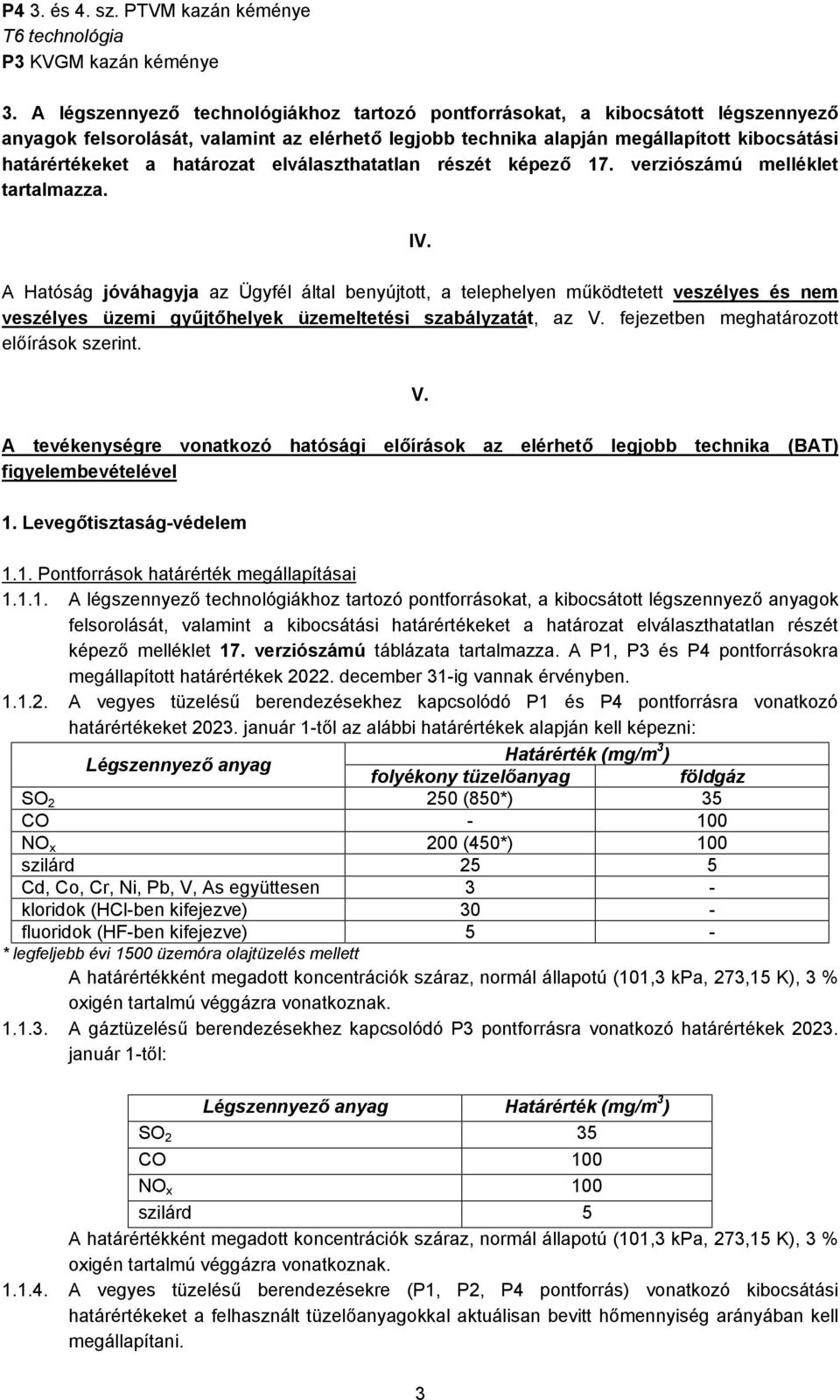 határozat elválaszthatatlan részét képező 17. verziószámú melléklet tartalmazza. IV.