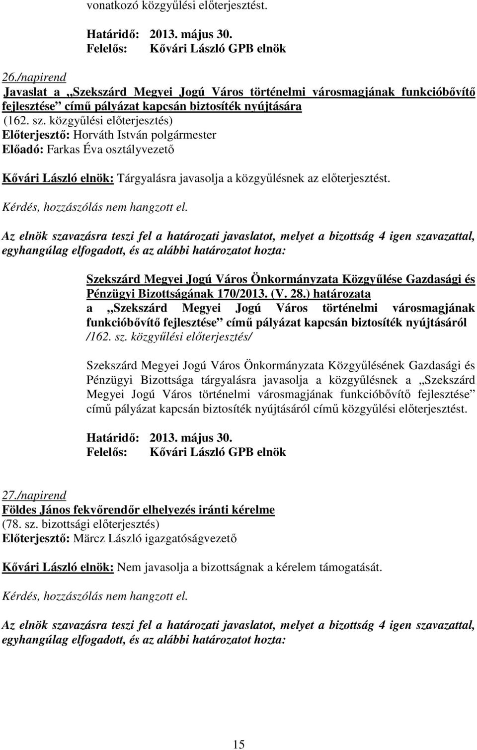 egyhangúlag elfogadott, és az alábbi határozatot hozta: Pénzügyi Bizottságának 170/2013. (V. 28.