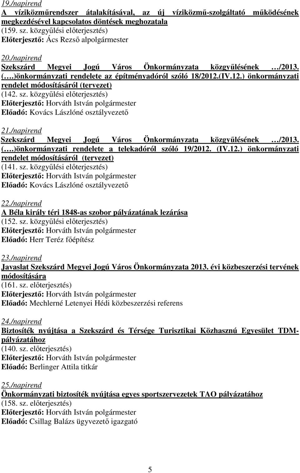 (IV.12.) önkormányzati rendelet módosításáról (tervezet) (142. sz. közgyőlési elıterjesztés) Elıadó: Kovács Lászlóné osztályvezetı 21.