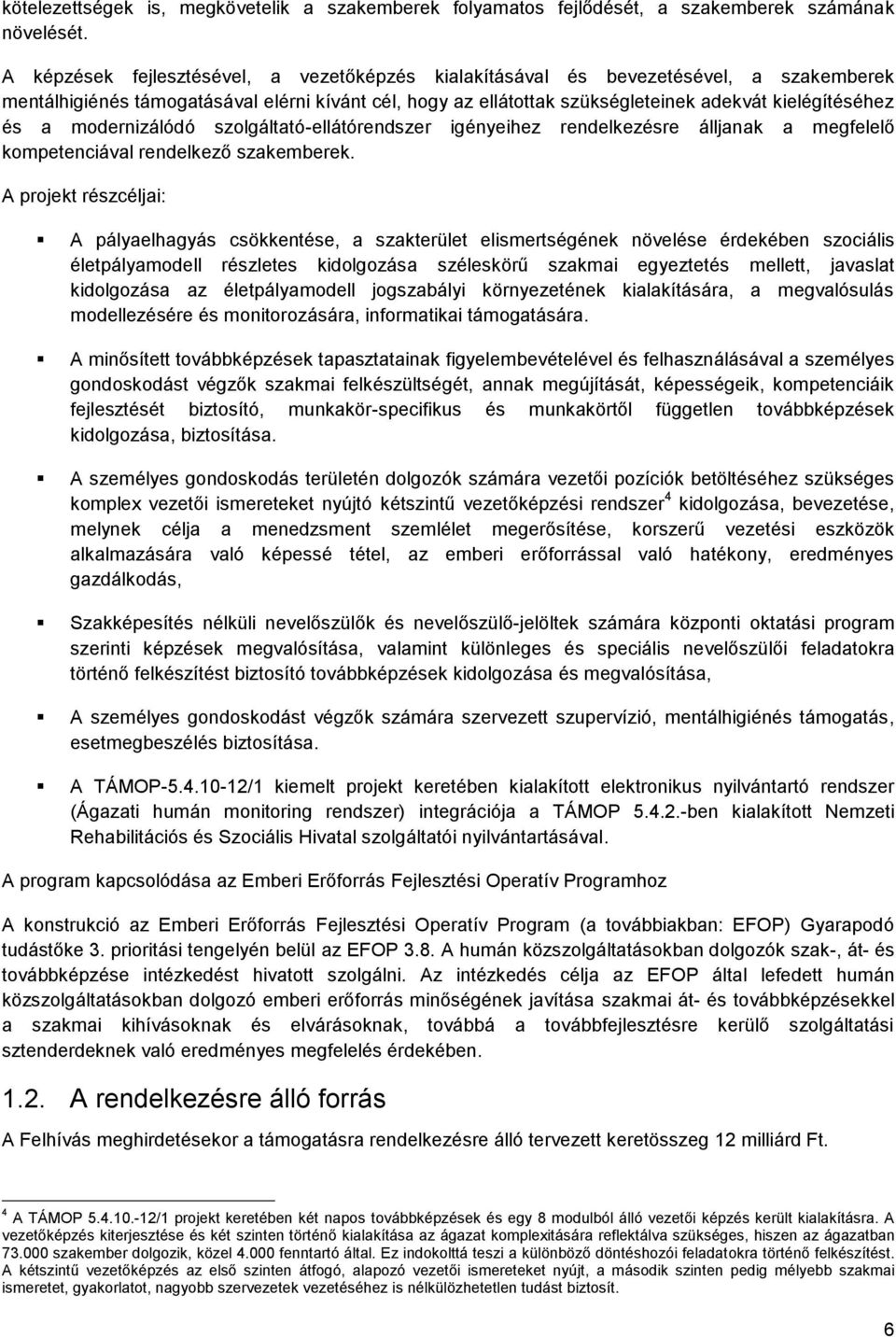 modernizálódó szolgáltató-ellátórendszer igényeihez rendelkezésre álljanak a megfelelő kompetenciával rendelkező szakemberek.