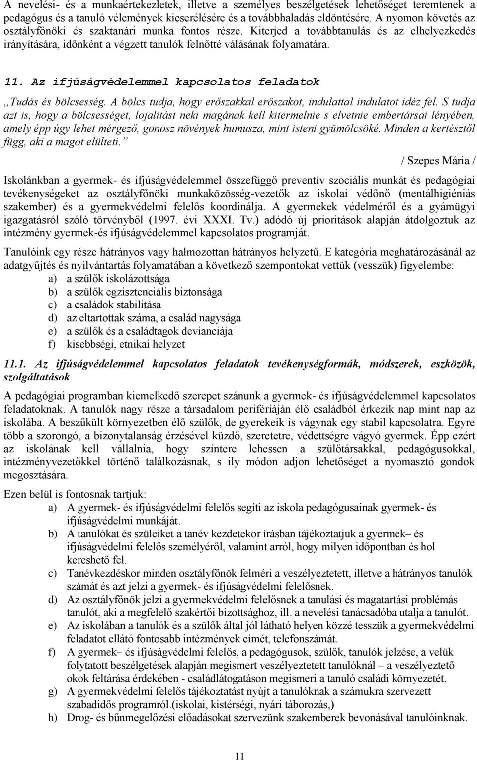 Az ifjúságvédelemmel kapcsolatos feladatok Tudás és bölcsesség. A bölcs tudja, hogy erőszakkal erőszakot, indulattal indulatot idéz fel.