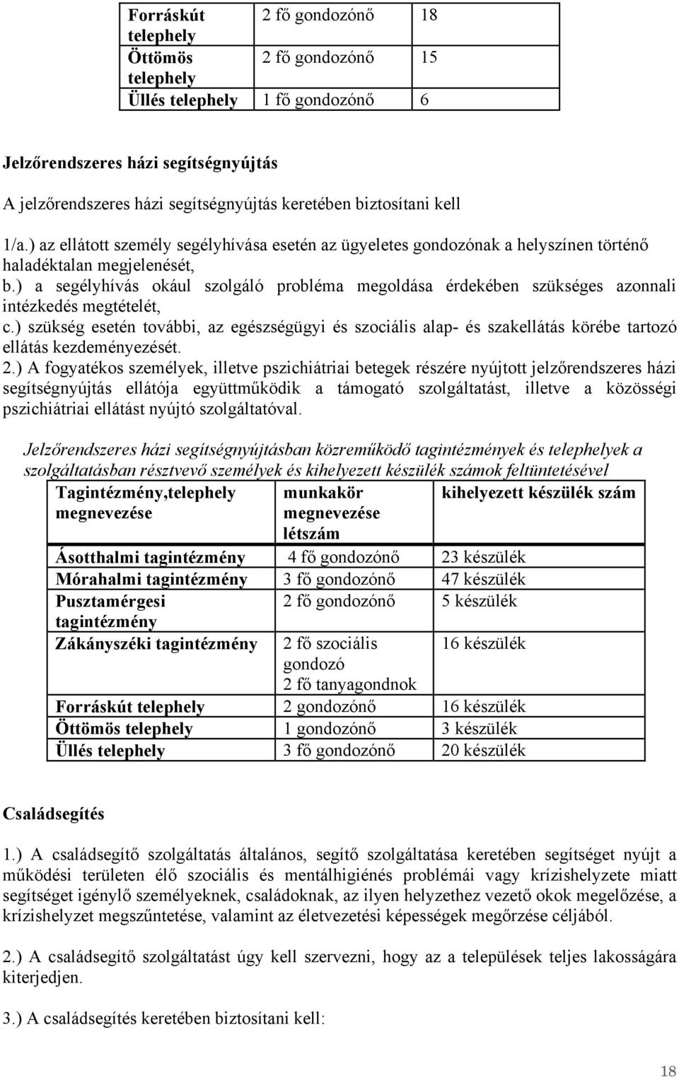 ) a segélyhívás okául szolgáló probléma megoldása érdekében szükséges azonnali intézkedés megtételét, c.