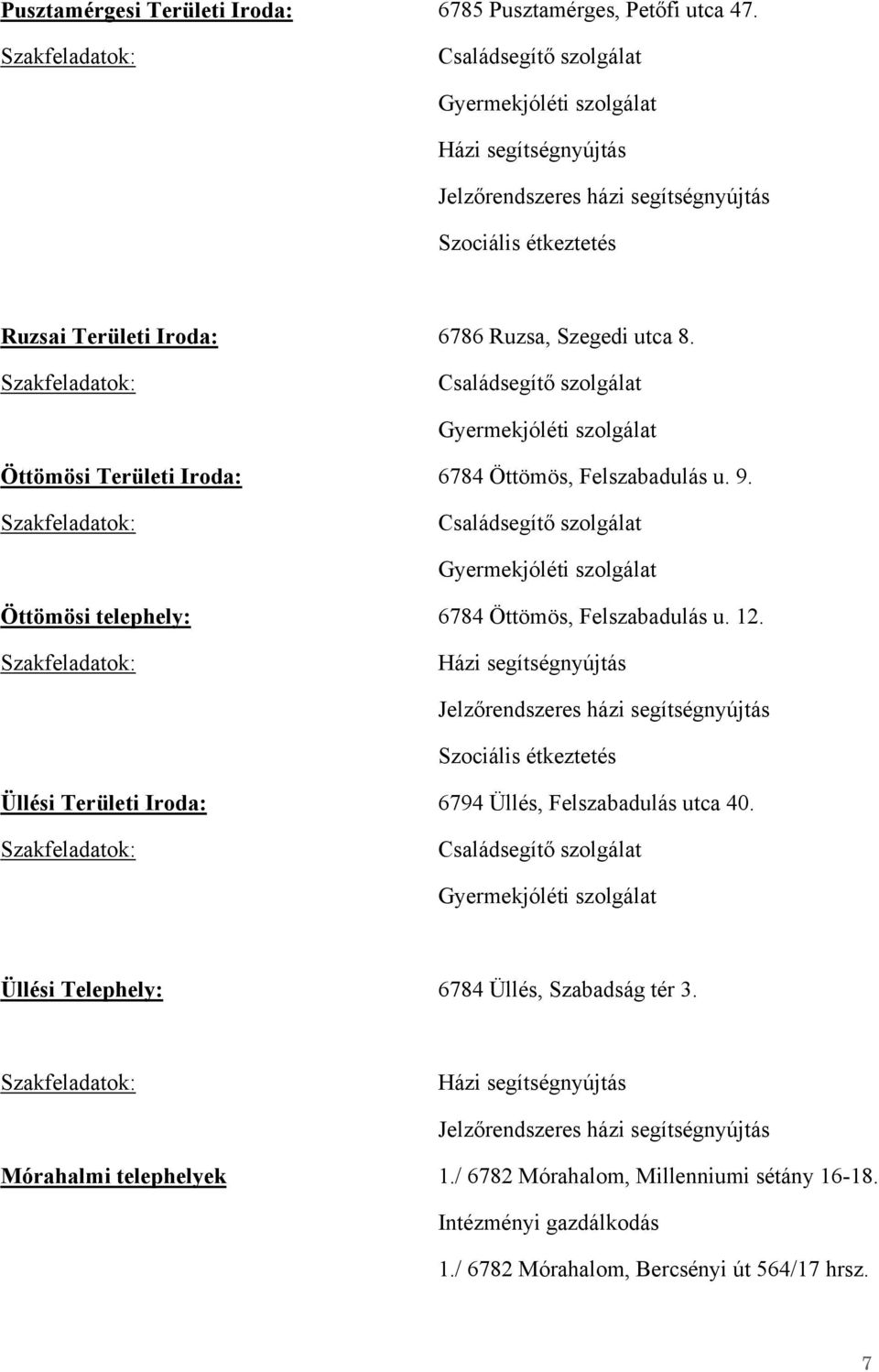 Szakfeladatok: Családsegítő szolgálat Gyermekjóléti szolgálat Öttömösi Területi Iroda: 6784 Öttömös, Felszabadulás u. 9.