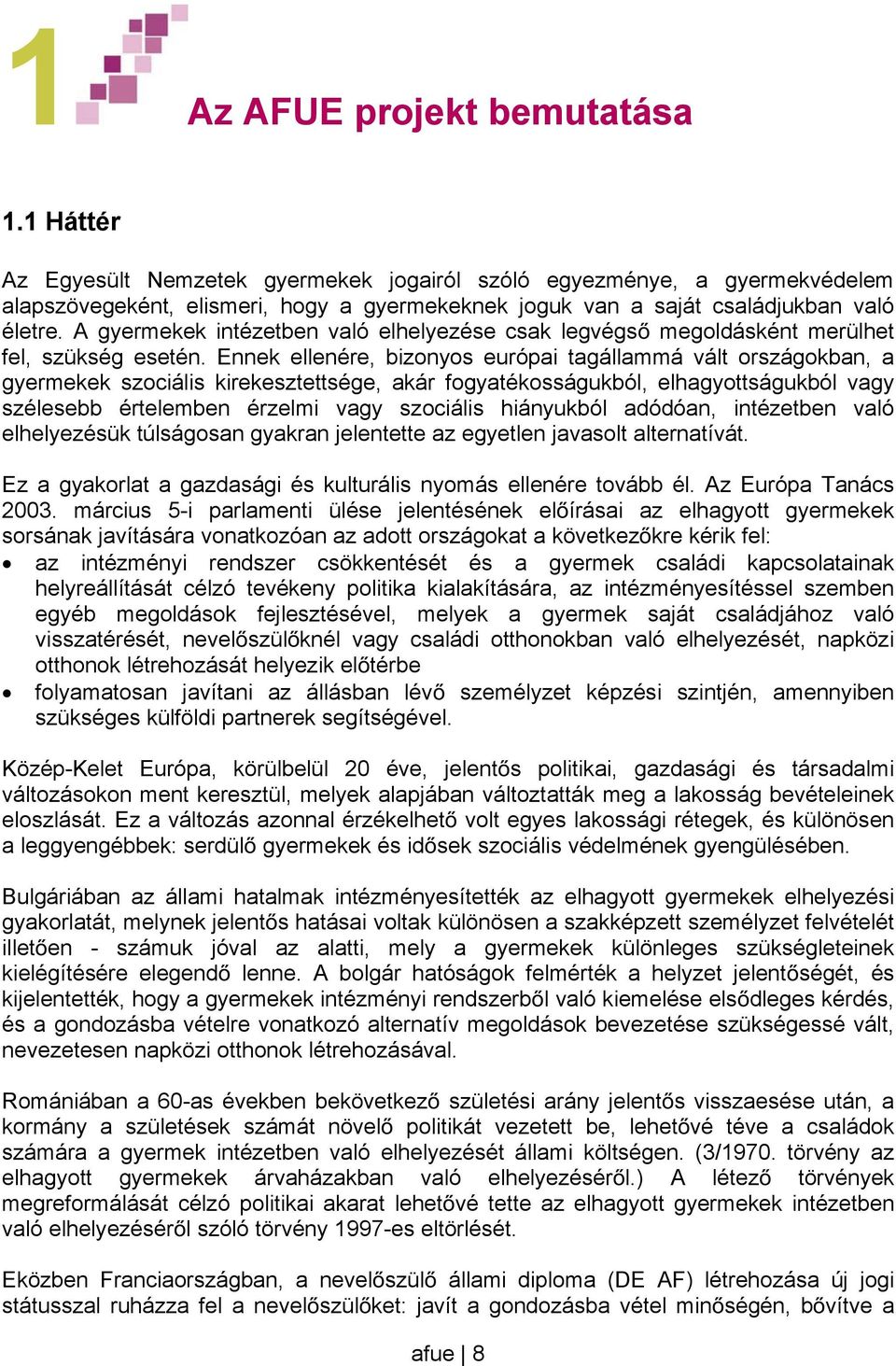 A gyermekek intézetben való elhelyezése csak legvégs megoldásként merülhet fel, szükség esetén.