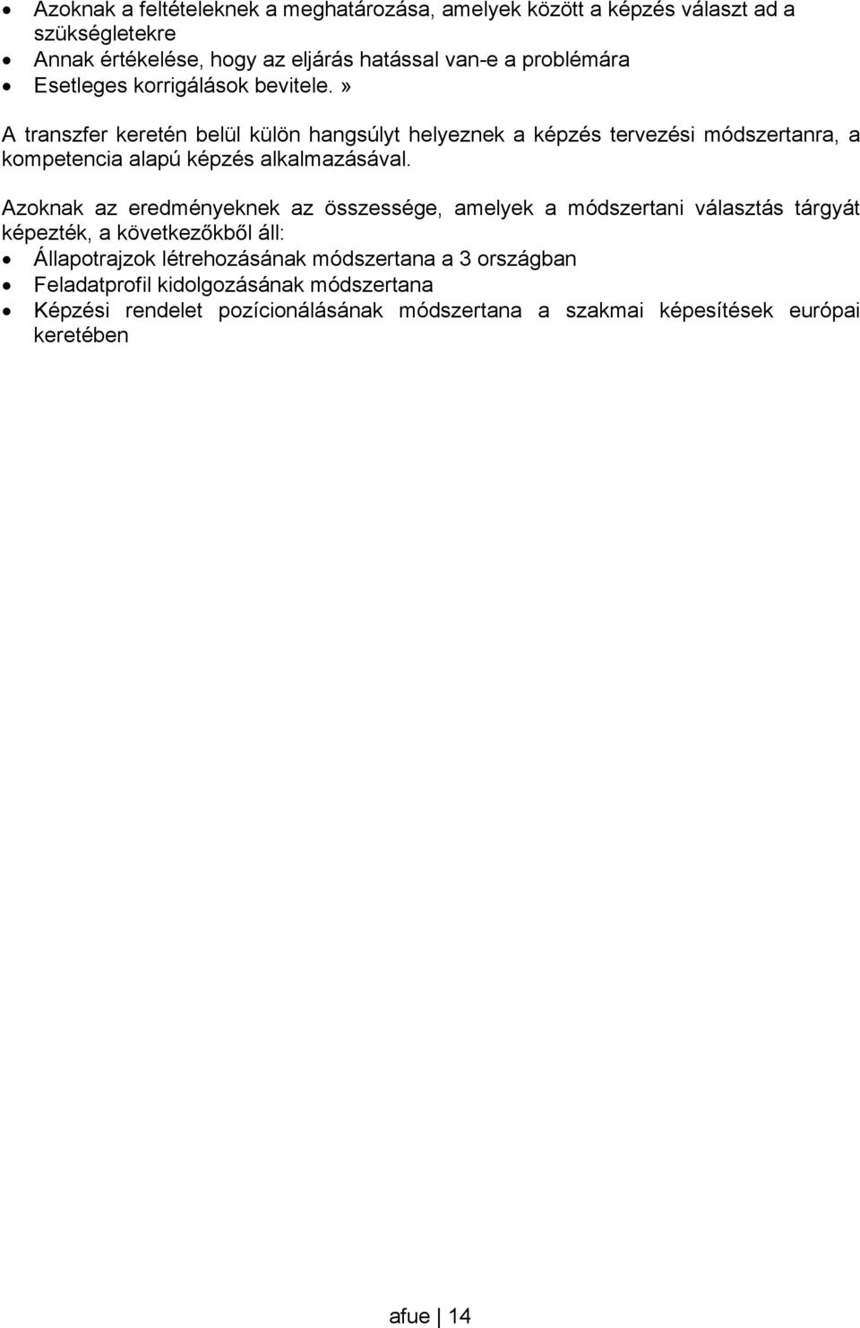 » A transzfer keretén belül külön hangsúlyt helyeznek a képzés tervezési módszertanra, a kompetencia alapú képzés alkalmazásával.