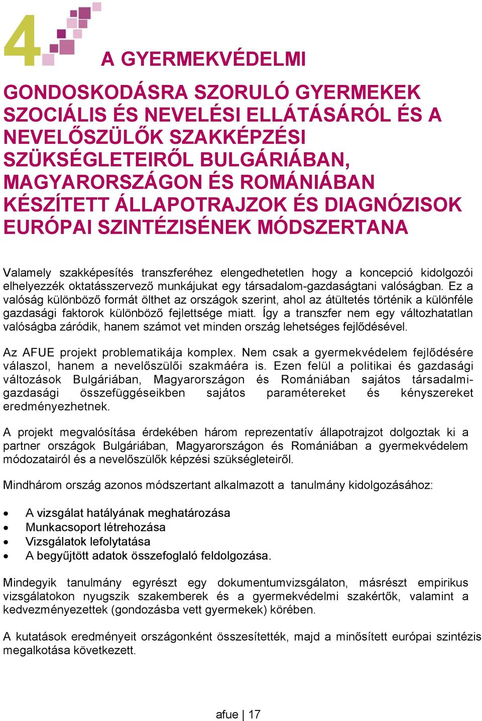 valóságban. Ez a valóság különböz formát ölthet az országok szerint, ahol az átültetés történik a különféle gazdasági faktorok különböz fejlettsége miatt.