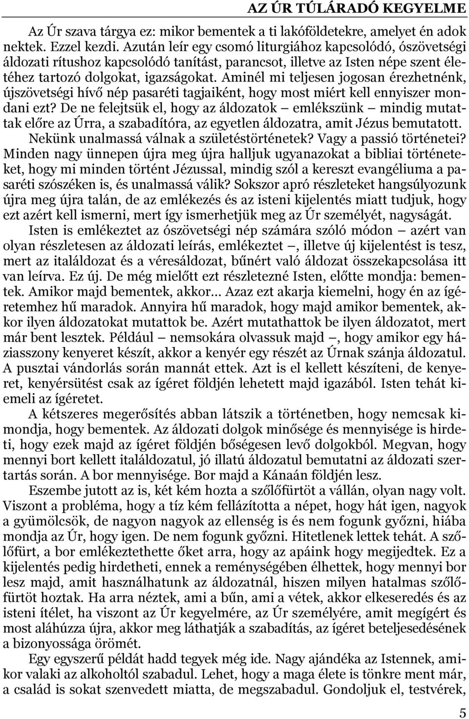 Aminél mi teljesen jogosan érezhetnénk, újszövetségi hívő nép pasaréti tagjaiként, hogy most miért kell ennyiszer mondani ezt?