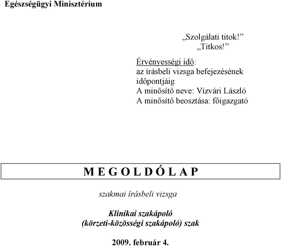 neve: Vízvári László A minısítı beosztása: fıigazgató M E G O L D Ó L A P