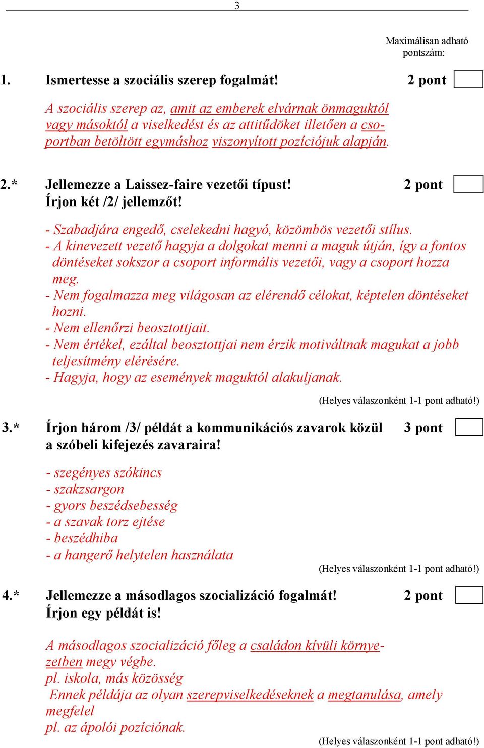 * Jellemezze a Laissez-faire vezetıi típust! 2 pont Írjon két /2/ jellemzıt! - Szabadjára engedı, cselekedni hagyó, közömbös vezetıi stílus.