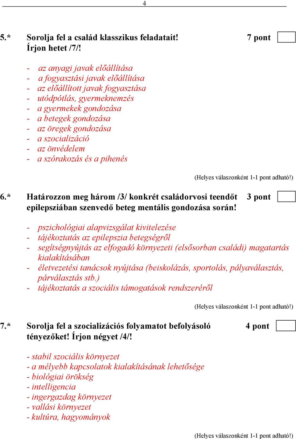 szocializáció - az önvédelem - a szórakozás és a pihenés 6.* Határozzon meg három /3/ konkrét családorvosi teendıt 3 pont epilepsziában szenvedı beteg mentális gondozása során!