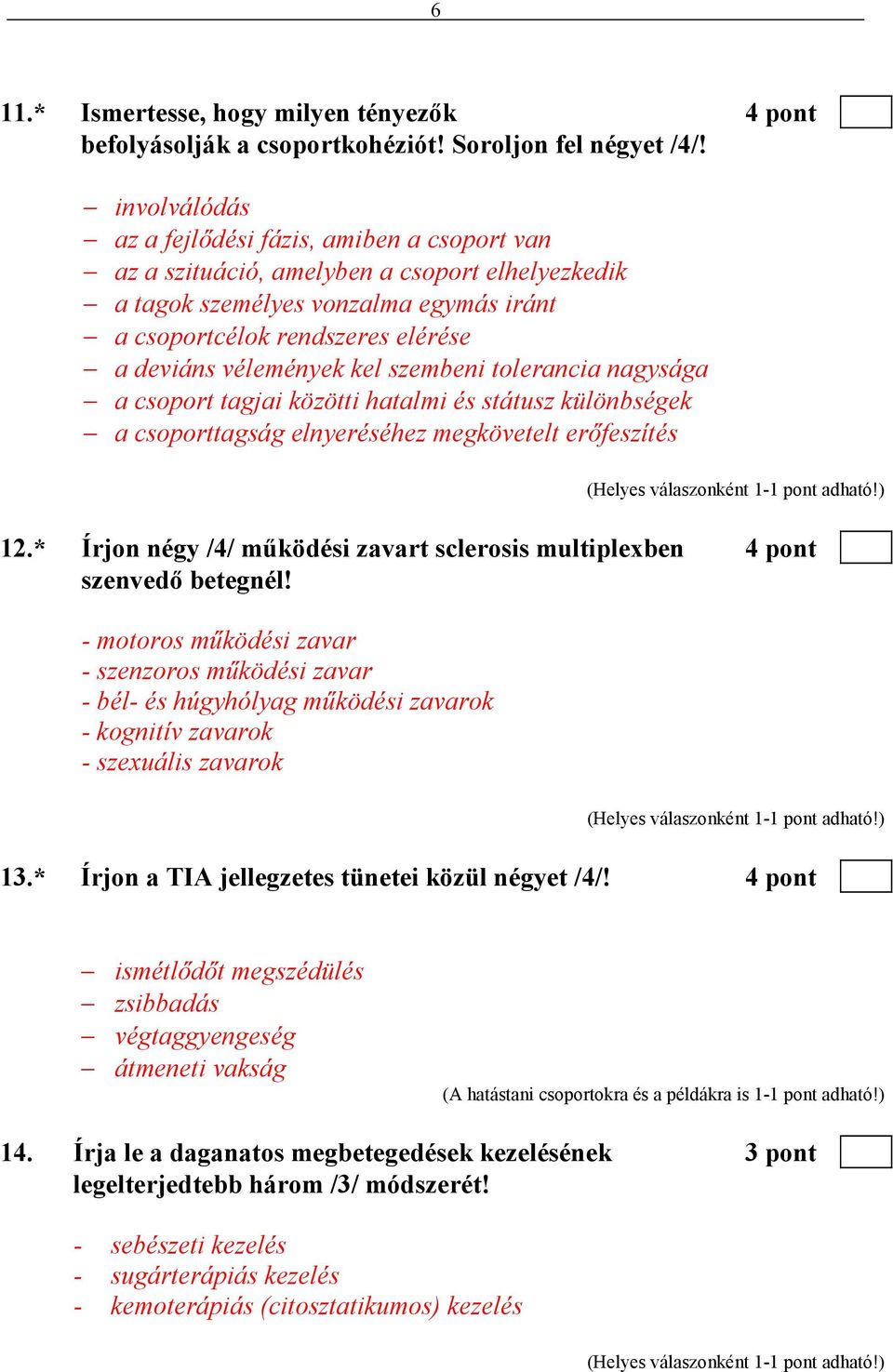 kel szembeni tolerancia nagysága a csoport tagjai közötti hatalmi és státusz különbségek a csoporttagság elnyeréséhez megkövetelt erıfeszítés 12.