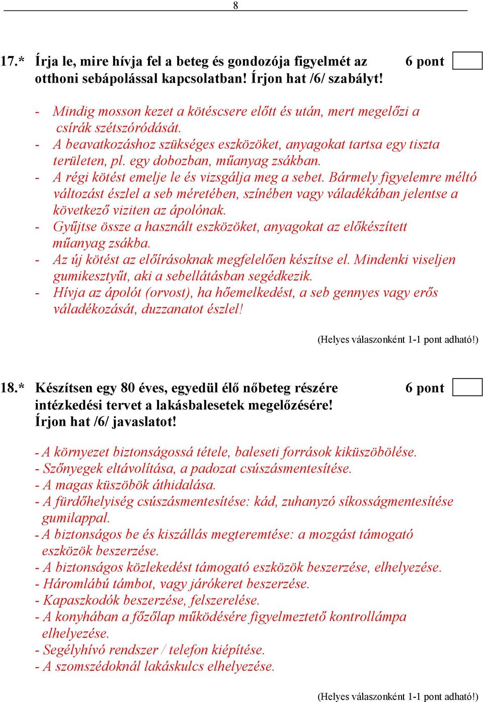 egy dobozban, mőanyag zsákban. - A régi kötést emelje le és vizsgálja meg a sebet.