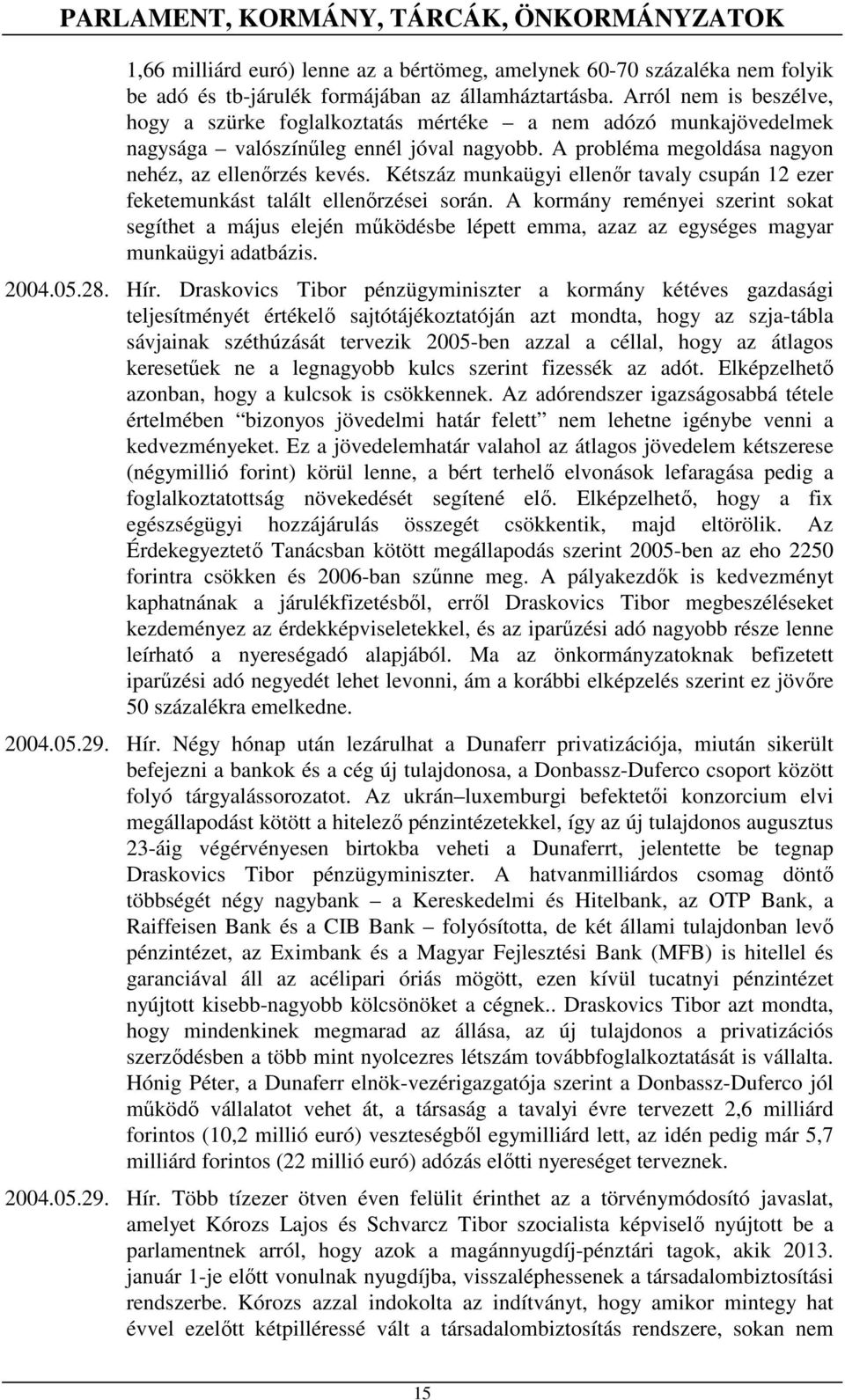 Kétszáz munkaügyi ellenır tavaly csupán 12 ezer feketemunkást talált ellenırzései során.