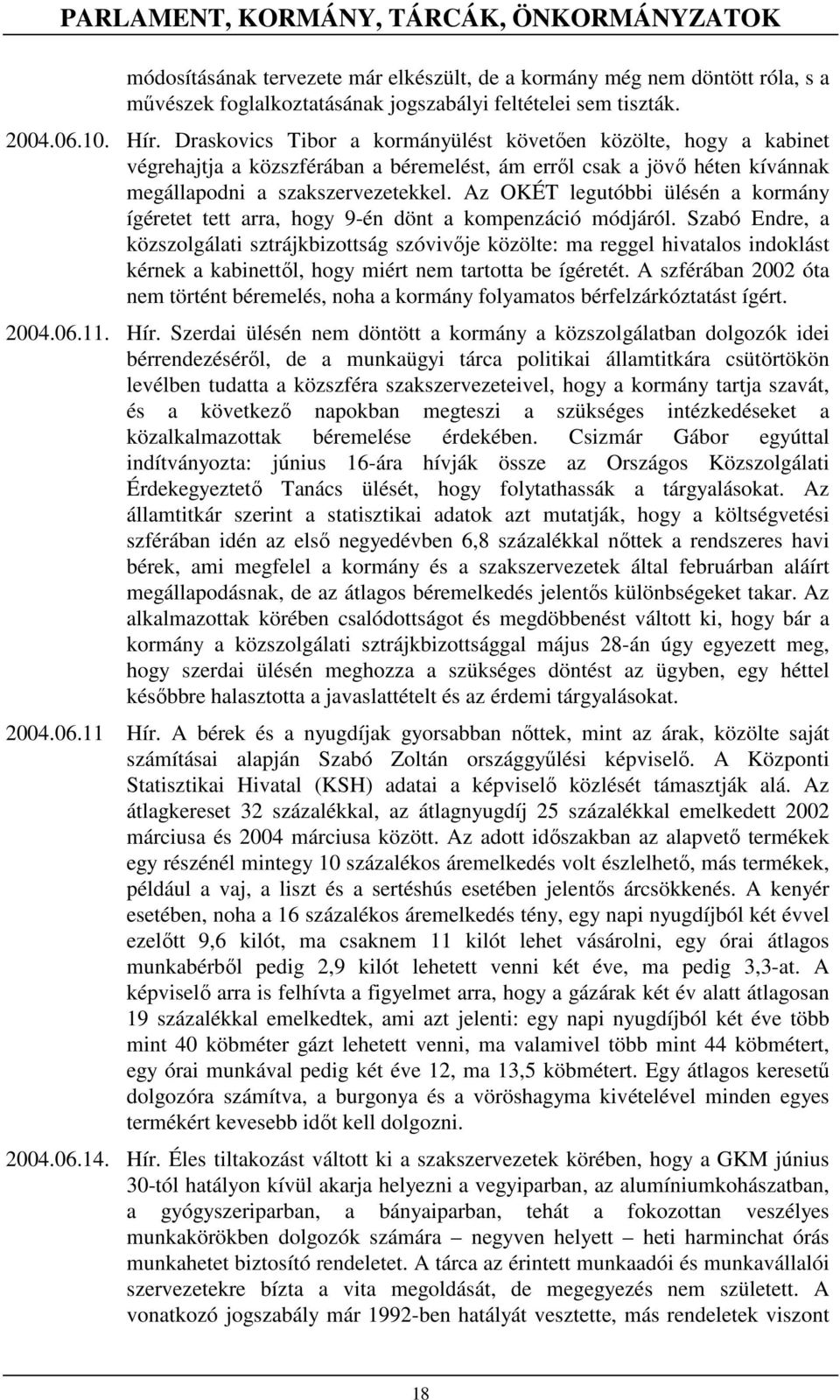 Az OKÉT legutóbbi ülésén a kormány ígéretet tett arra, hogy 9-én dönt a kompenzáció módjáról.