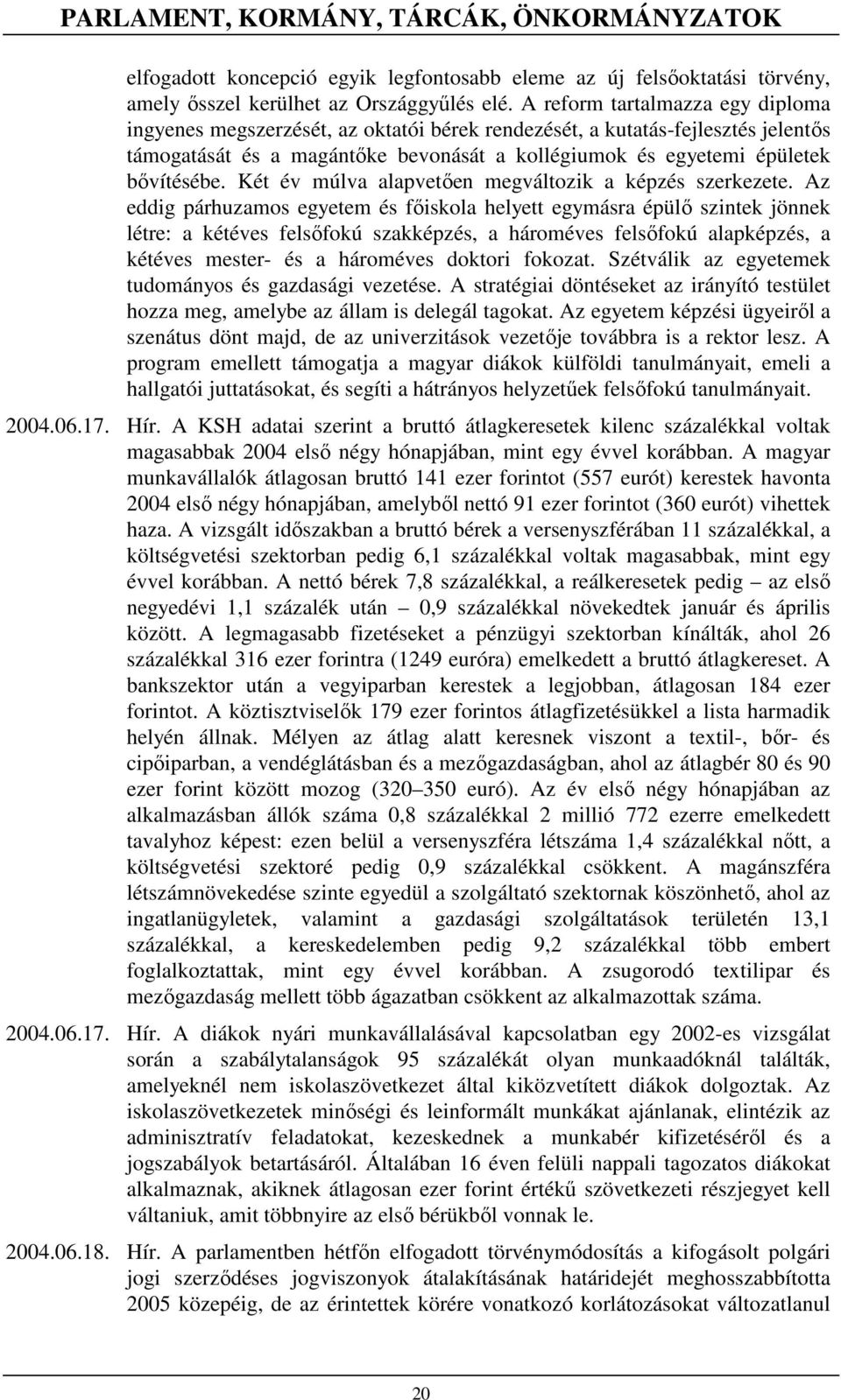 Két év múlva alapvetıen megváltozik a képzés szerkezete.