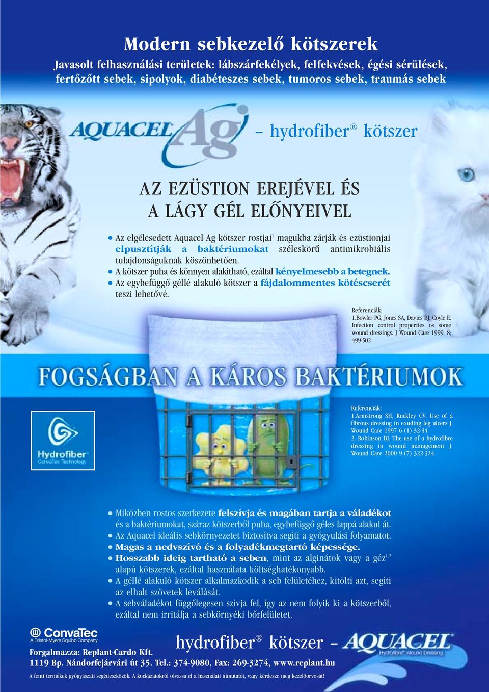 tulajdonságuknak köszönhetôen. A kötszer puha és könnyen alakítható, ezáltal kényelmesebb a betegnek. Az egybefüggô géllé alakuló kötszer a fájdalommentes kötéscserét teszi lehetôvé. Referenciák: 1.