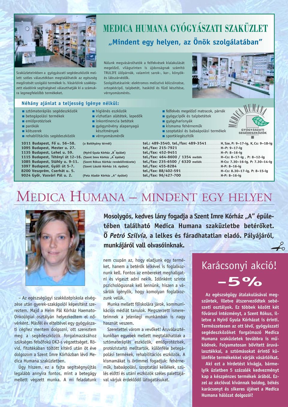 Nálunk megvásárolhatók a felfekvések kialakulását megelôzô, világszinten is újdonságnak számító TRULIFE ülôpárnák, valamint sarok-, kar-, könyökés lábszárvédôk.