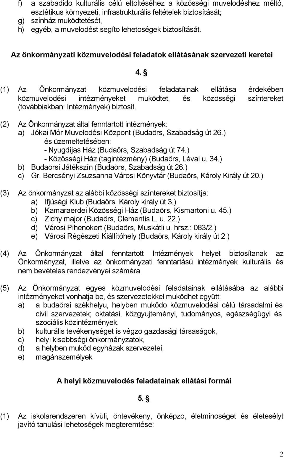 (1) Az Önkormányzat közmuvelodési feladatainak ellátása érdekében közmuvelodési intézményeket muködtet, és közösségi színtereket (továbbiakban: Intézmények) biztosít.