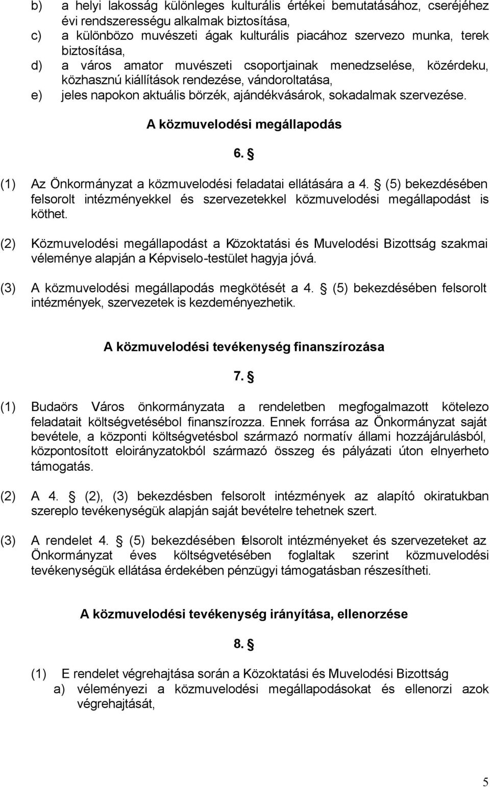 szervezése. A közmuvelodési megállapodás 6. (1) Az Önkormányzat a közmuvelodési feladatai ellátására a 4.